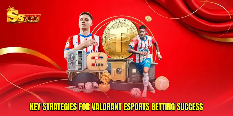Key strategies for Valorant esports betting success