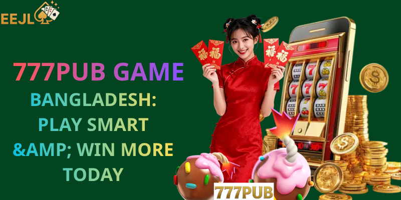 777pub Game Bangladesh: Play Smart & Win More Today