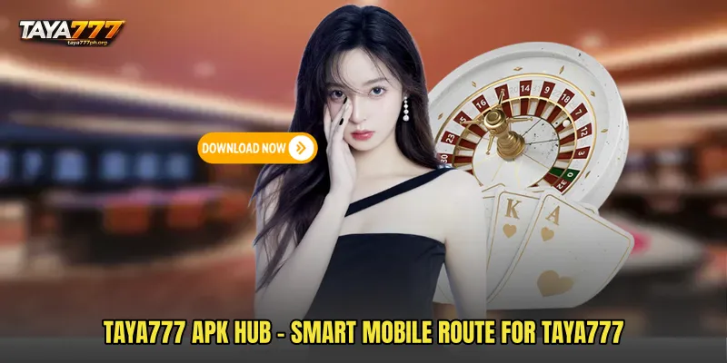 TAYA777 APK Hub - Smart Mobile Route For TAYA777